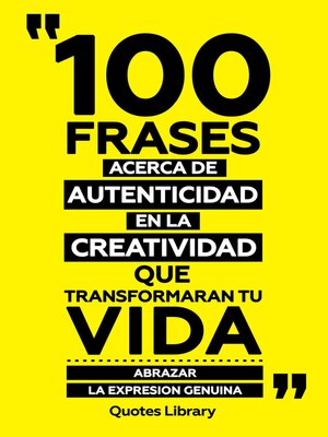 cover image of 100 Frases Acerca De Autenticidad En La Creatividad Que Transformaran Tu Vida--Abrazar La Expresion Genuina